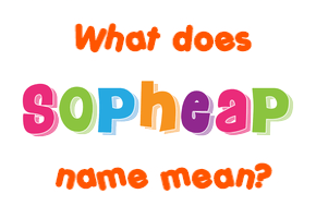 Meaning of Sopheap Name