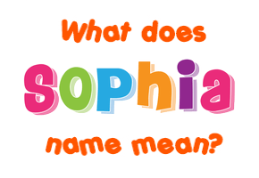 Meaning of Sophia Name