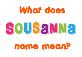 Meaning of Sousanna Name