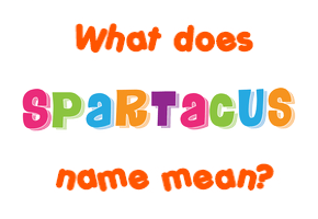 Meaning of Spartacus Name