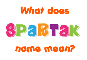 Meaning of Spartak Name