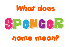 Meaning of Spencer Name