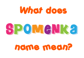 Meaning of Spomenka Name