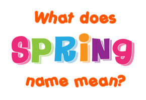 Meaning of Spring Name