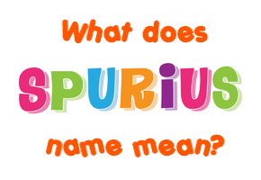 Meaning of Spurius Name