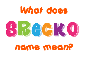 Meaning of Srecko Name