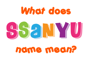 Meaning of Ssanyu Name