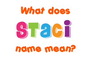 Meaning of Staci Name