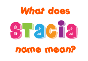 Meaning of Stacia Name