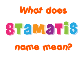 Meaning of Stamatis Name