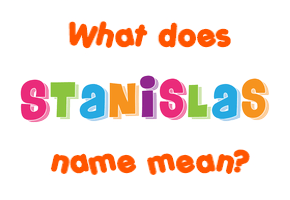 Meaning of Stanislas Name