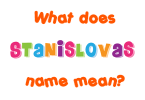 Meaning of Stanislovas Name