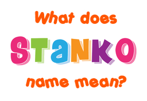 Meaning of Stanko Name