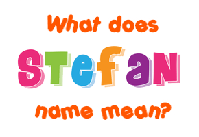 Meaning of Stefan Name