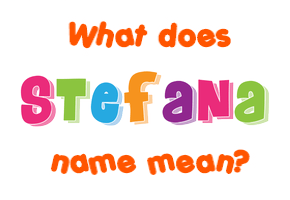 Meaning of Stefana Name