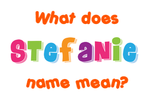 Meaning of Stefanie Name