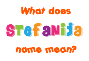 Meaning of Stefanija Name