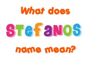 Meaning of Stefanos Name