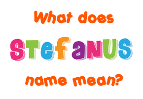 Meaning of Stefanus Name