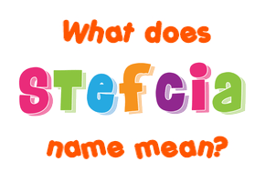 Meaning of Stefcia Name