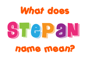 Meaning of Stepan Name