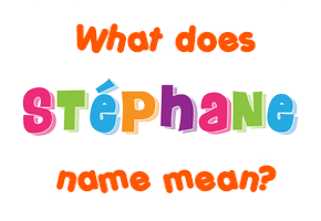 Meaning of Stéphane Name