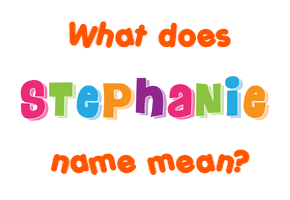 Meaning of Stephanie Name