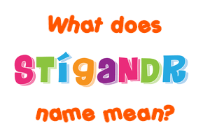 Meaning of Stígandr Name