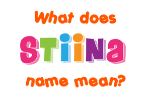 Meaning of Stiina Name