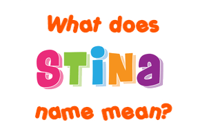 Meaning of Stina Name