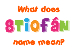 Meaning of Stiofán Name