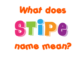 Meaning of Stipe Name