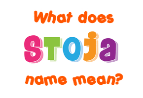 Meaning of Stoja Name