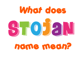 Meaning of Stojan Name