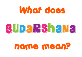 Meaning of Sudarshana Name