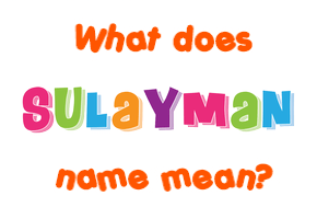 Meaning of Sulayman Name