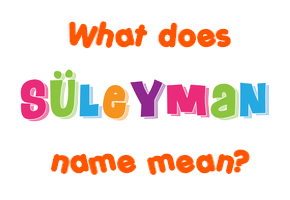 Meaning of Süleyman Name