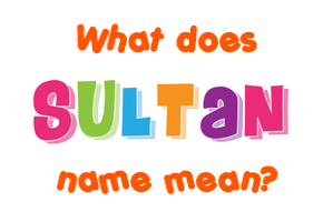 Meaning of Sultan Name