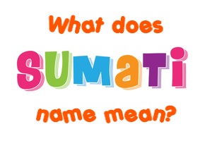 Meaning of Sumati Name