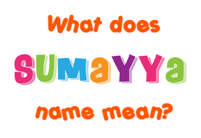 Meaning of Sumayya Name