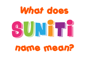 Meaning of Suniti Name