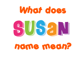 Meaning of Susan Name