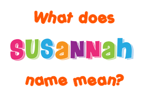 Meaning of Susannah Name