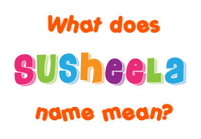 Meaning of Susheela Name