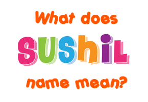 Meaning of Sushil Name