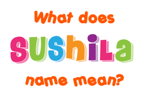 Meaning of Sushila Name