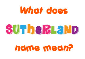 Meaning of Sutherland Name