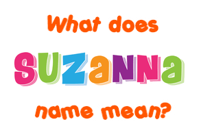 Meaning of Suzanna Name