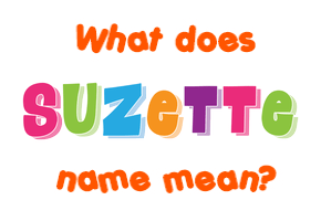 Meaning of Suzette Name