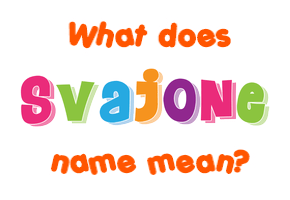 Meaning of Svajone Name